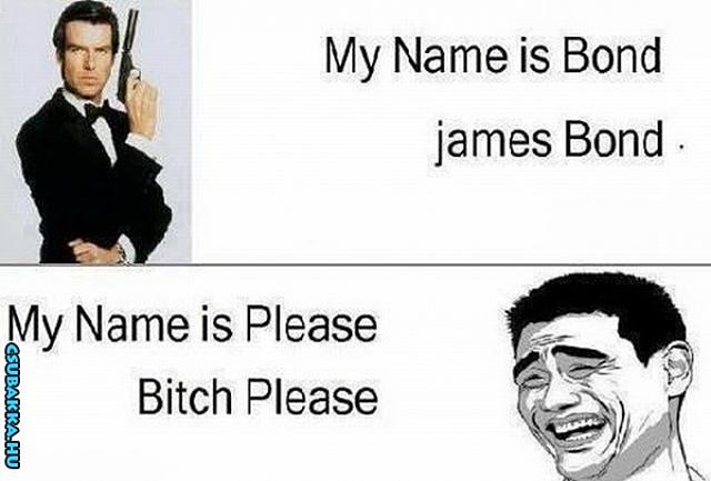 My name is Please... bitch please Képek vicces bond