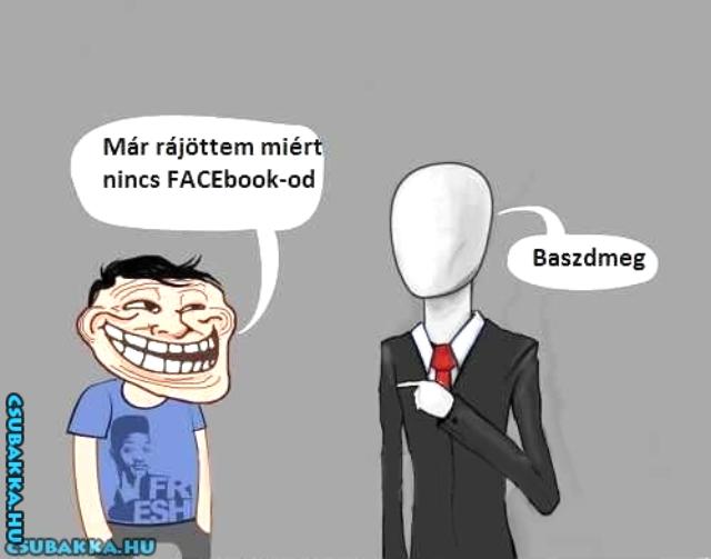 Miért nincs Slender man facebook-on? :D vicces slender man beteg Képek