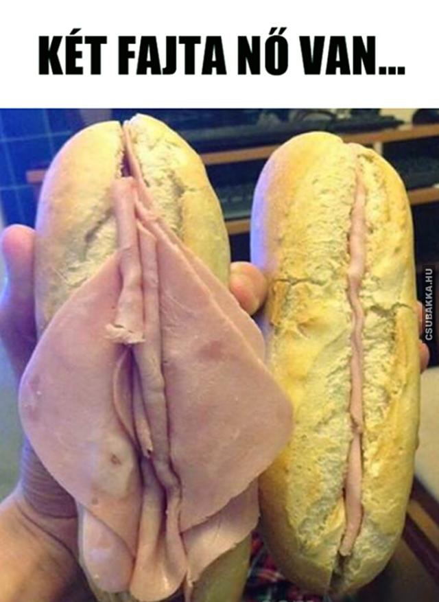 Két fajta nő van punci szendvics csikló csajok